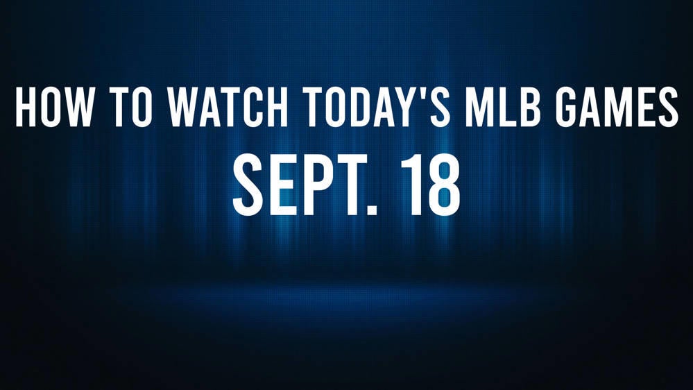 How to Watch MLB Baseball on Wednesday, Sept. 18: TV Channel, Live Streaming, Start Times