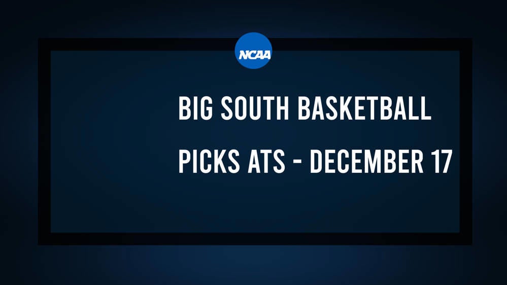 College Basketball Picks Against the Spread: Big South Games Today, December 17